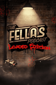 THE FELLAS PODCAST: LOADED EDITION