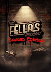 THE FELLAS PODCAST: LOADED EDITION